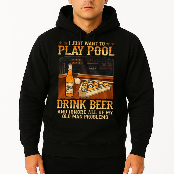 I Just Want To Play Pool Drink Beer And Ignore Old Man Hoodie