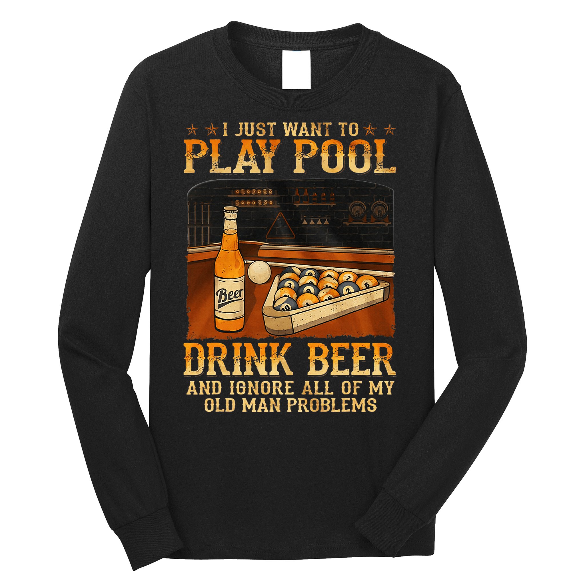 I Just Want To Play Pool Drink Beer And Ignore Old Man Long Sleeve Shirt
