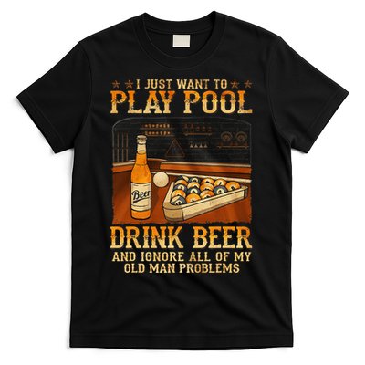 I Just Want To Play Pool Drink Beer And Ignore Old Man T-Shirt