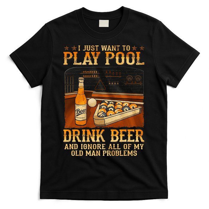I Just Want To Play Pool Drink Beer And Ignore Old Man T-Shirt