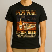 I Just Want To Play Pool Drink Beer And Ignore Old Man T-Shirt