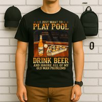 I Just Want To Play Pool Drink Beer And Ignore Old Man T-Shirt