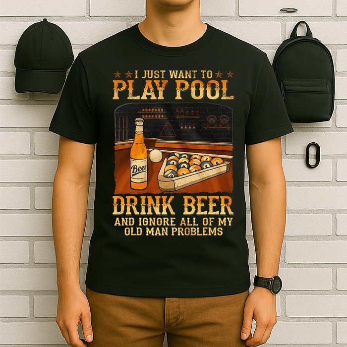 I Just Want To Play Pool Drink Beer And Ignore Old Man T-Shirt