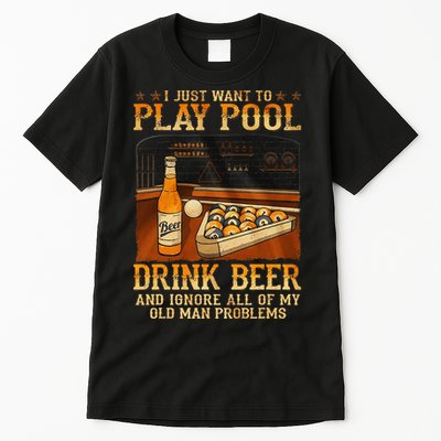 I Just Want To Play Pool Drink Beer And Ignore Old Man Tall T-Shirt
