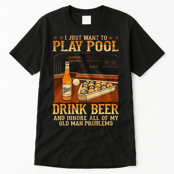 I Just Want To Play Pool Drink Beer And Ignore Old Man Tall T-Shirt