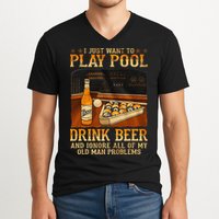 I Just Want To Play Pool Drink Beer And Ignore Old Man V-Neck T-Shirt