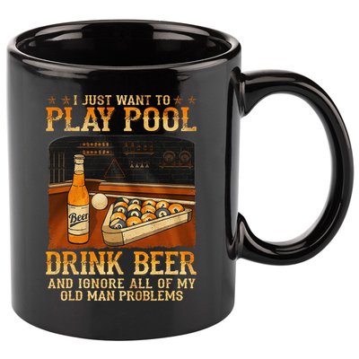 I Just Want To Play Pool Drink Beer And Ignore Old Man 11oz C Handle Ceramic Mug