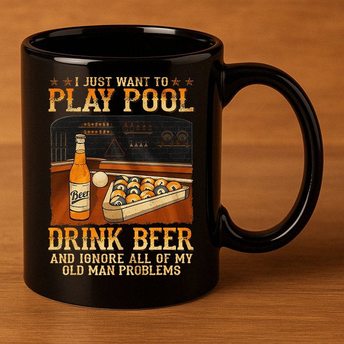 I Just Want To Play Pool Drink Beer And Ignore Old Man 11oz C Handle Ceramic Mug