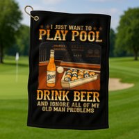 I Just Want To Play Pool Drink Beer And Ignore Old Man Golf Towel
