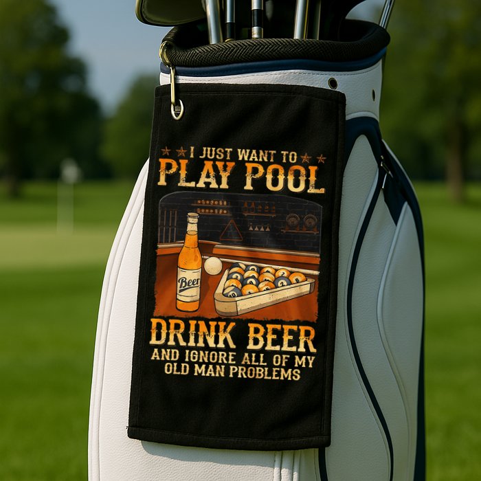 I Just Want To Play Pool Drink Beer And Ignore Old Man Golf Towel