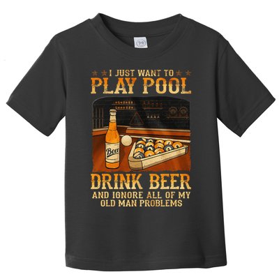 I Just Want To Play Pool Drink Beer And Ignore Old Man Toddler T-Shirt