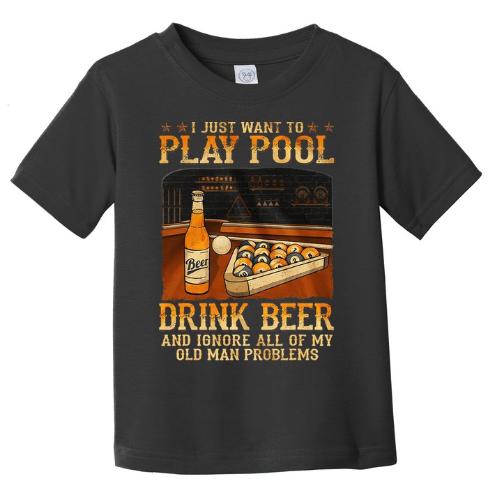 I Just Want To Play Pool Drink Beer And Ignore Old Man Toddler T-Shirt