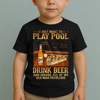 I Just Want To Play Pool Drink Beer And Ignore Old Man Toddler T-Shirt