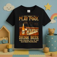 I Just Want To Play Pool Drink Beer And Ignore Old Man Toddler T-Shirt