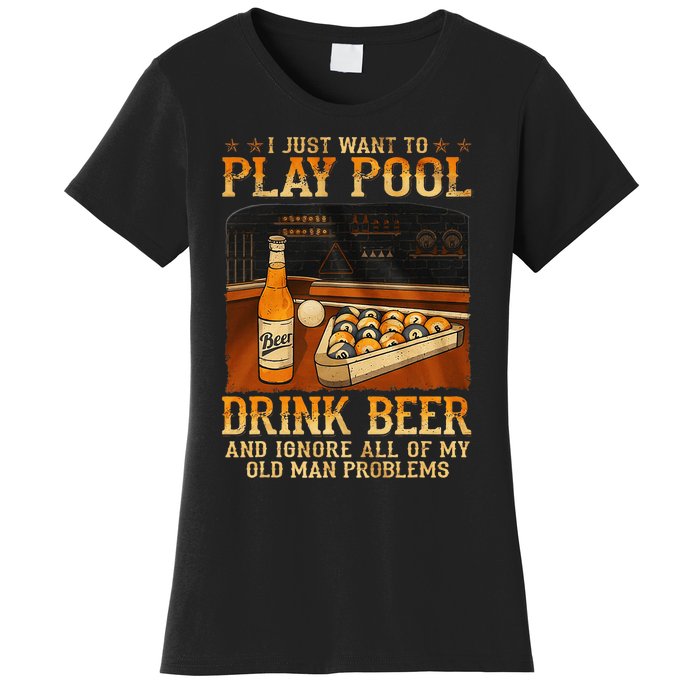 I Just Want To Play Pool Drink Beer And Ignore Old Man Women's T-Shirt