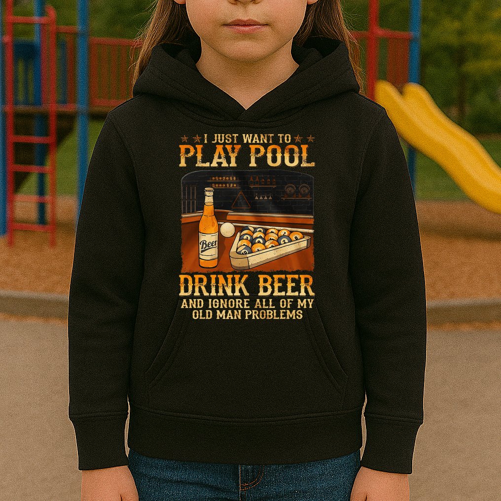 I Just Want To Play Pool Drink Beer And Ignore Old Man Kids Hoodie