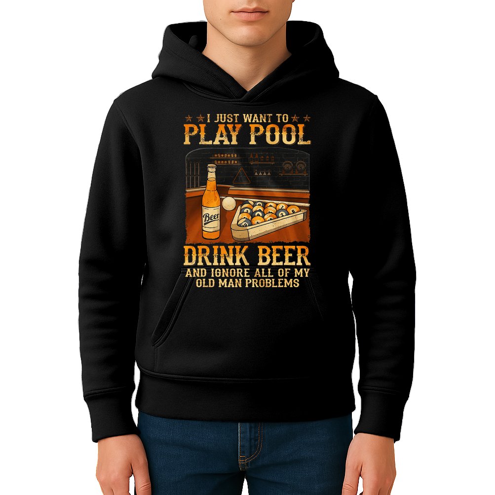 I Just Want To Play Pool Drink Beer And Ignore Old Man Kids Hoodie