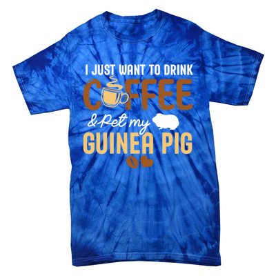 I Just Want To Coffee And Pet My Guinea Pig Lover Cute Cute Gift Tie-Dye T-Shirt