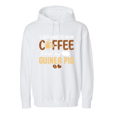 I Just Want To Coffee And Pet My Guinea Pig Lover Cute Cute Gift Garment-Dyed Fleece Hoodie