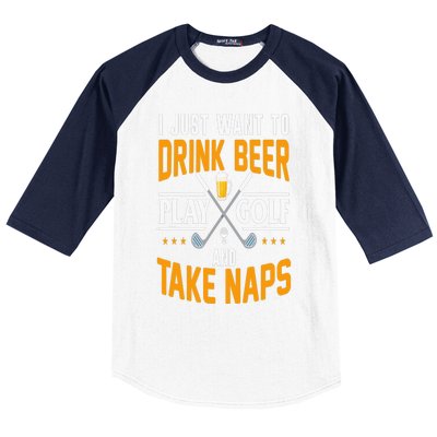 I Just Want To Drink Beer Play Golf And Take Naps Baseball Sleeve Shirt