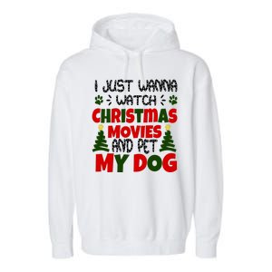 I Just Want To Watch Christmas Moves And Pet My Dog Garment-Dyed Fleece Hoodie