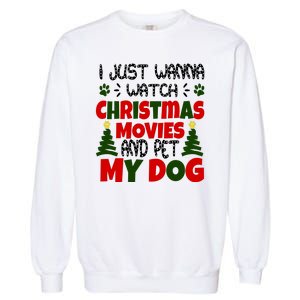 I Just Want To Watch Christmas Moves And Pet My Dog Garment-Dyed Sweatshirt