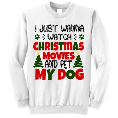 I Just Want To Watch Christmas Moves And Pet My Dog Sweatshirt