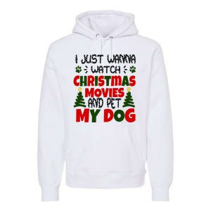 I Just Want To Watch Christmas Moves And Pet My Dog Premium Hoodie