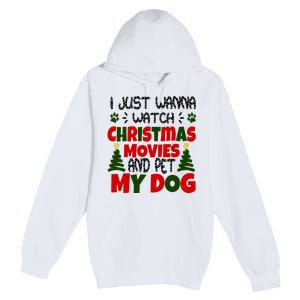 I Just Want To Watch Christmas Moves And Pet My Dog Premium Pullover Hoodie