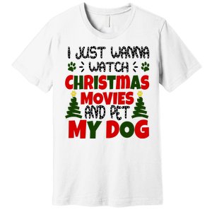 I Just Want To Watch Christmas Moves And Pet My Dog Premium T-Shirt