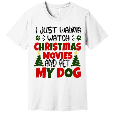 I Just Want To Watch Christmas Moves And Pet My Dog Premium T-Shirt