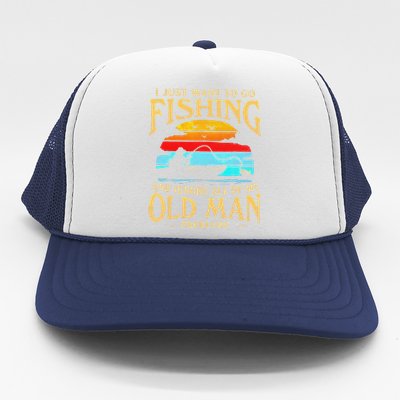 I Just Want To Go Fishing And Ignore All Of My Old Man Trucker Hat