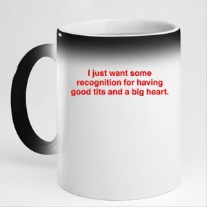 I Just Want Some Recognition For Having Good Tits And A Big Heart 11oz Black Color Changing Mug