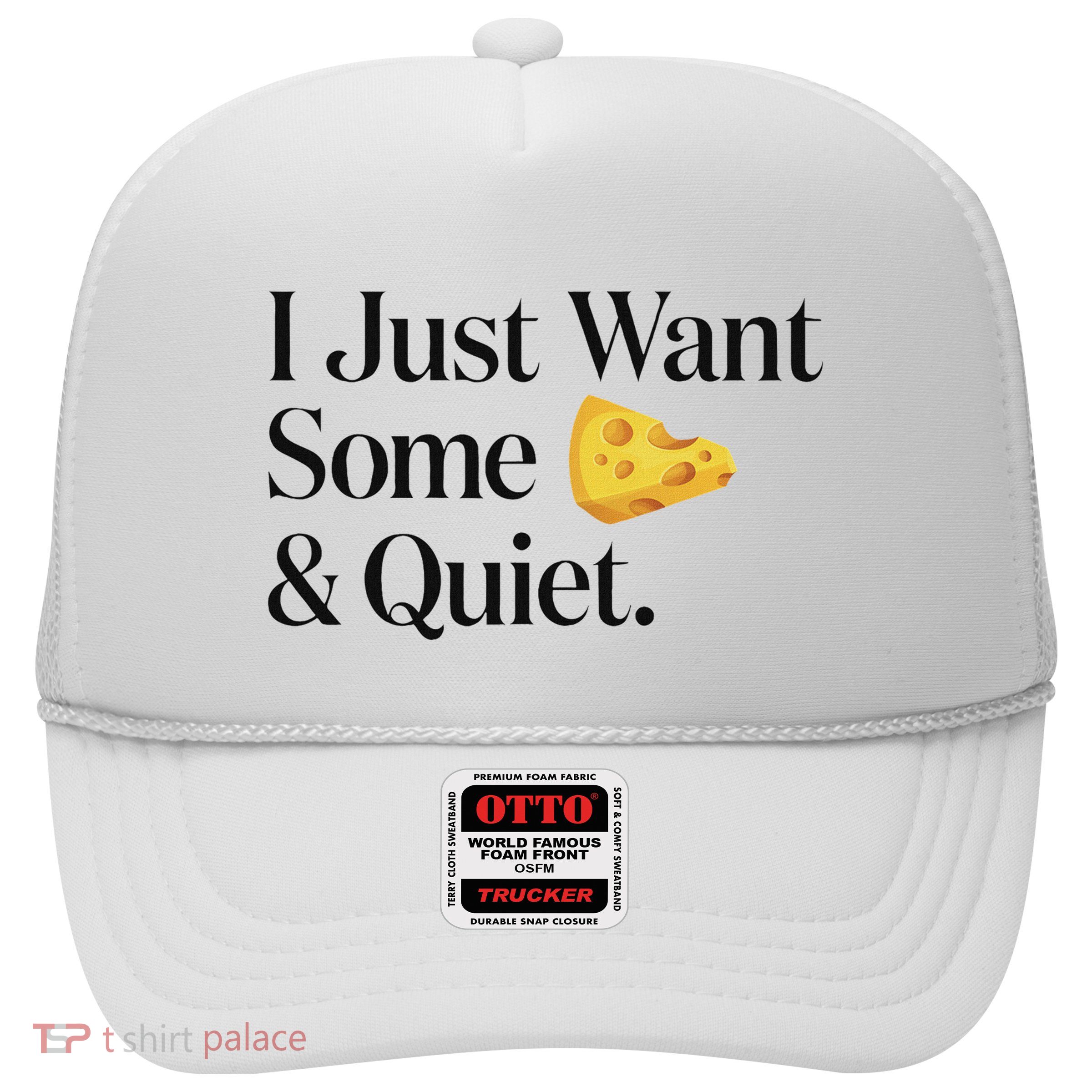I Just Want Some Cheese And Quiet Trucker Hat