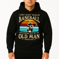 I Just Want To Play Baseball And Ignore All Of My Old Man Hoodie
