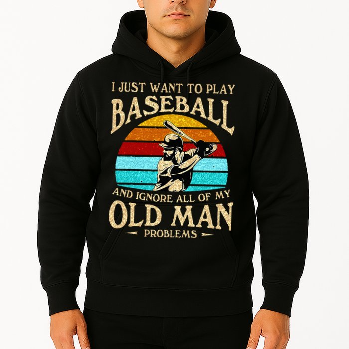 I Just Want To Play Baseball And Ignore All Of My Old Man Hoodie