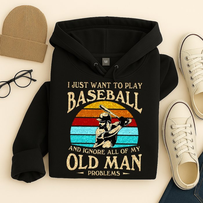 I Just Want To Play Baseball And Ignore All Of My Old Man Hoodie
