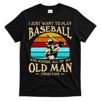 I Just Want To Play Baseball And Ignore All Of My Old Man T-Shirt