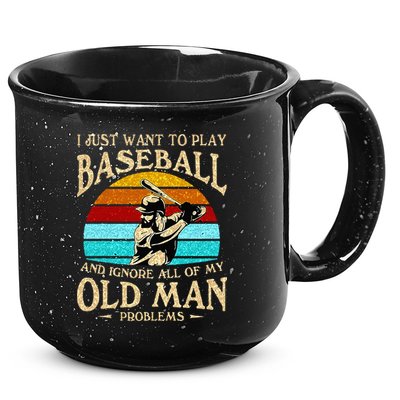 I Just Want To Play Baseball And Ignore All Of My Old Man 15oz Campfire Ceramic Mug