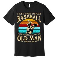 I Just Want To Play Baseball And Ignore All Of My Old Man Premium T-Shirt