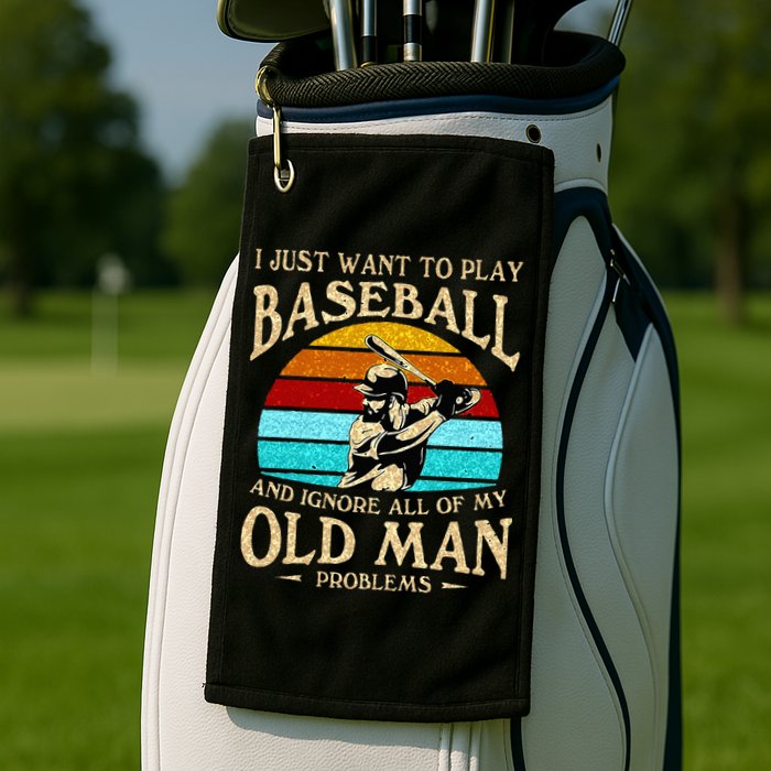 I Just Want To Play Baseball And Ignore All Of My Old Man Golf Towel