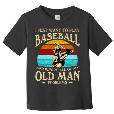 I Just Want To Play Baseball And Ignore All Of My Old Man Toddler T-Shirt