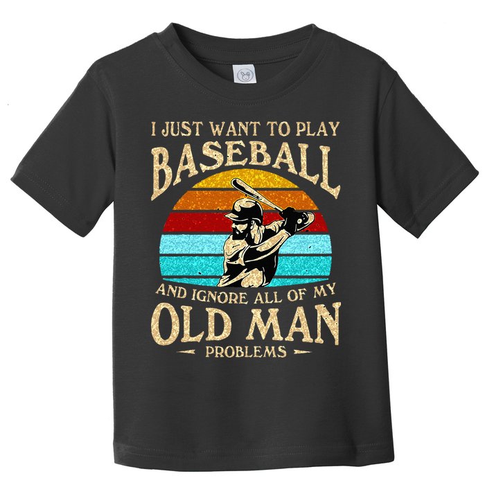 I Just Want To Play Baseball And Ignore All Of My Old Man Toddler T-Shirt