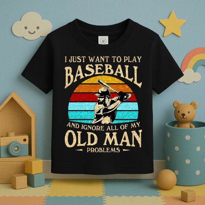 I Just Want To Play Baseball And Ignore All Of My Old Man Toddler T-Shirt