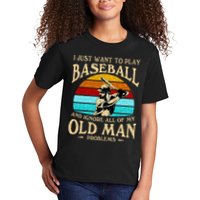 I Just Want To Play Baseball And Ignore All Of My Old Man Kids T-Shirt