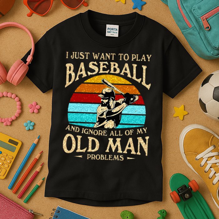 I Just Want To Play Baseball And Ignore All Of My Old Man Kids T-Shirt