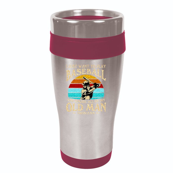 I Just Want To Play Baseball And Ignore All Of My Old Man 16oz Travel Tumbler