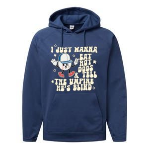 I Just Wanna Eat Hot Dogs & Tell The Umpire Hes Blind Performance Fleece Hoodie