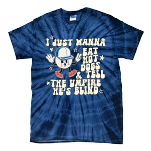 I Just Wanna Eat Hot Dogs & Tell The Umpire Hes Blind Tie-Dye T-Shirt