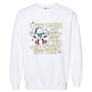 I Just Wanna Eat Hot Dogs & Tell The Umpire Hes Blind Garment-Dyed Sweatshirt